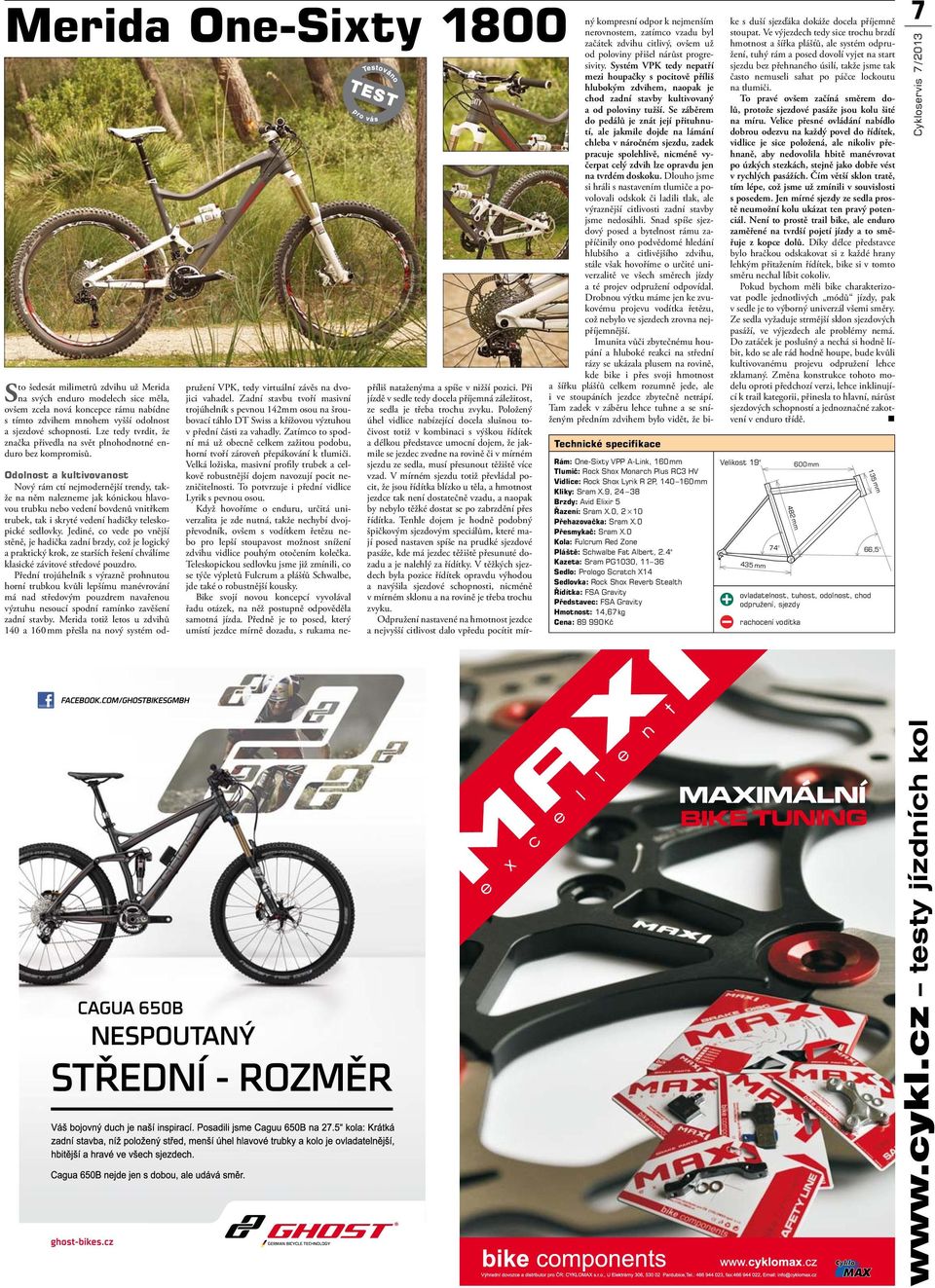 Technické specifikace Rám: One-Sixty VPP A-Link, 160 mm Tlumič: Rock Shox Monarch Plus RC3 HV Vidlice: Rock Shox Lyrik R 2P, 140 160 mm Kliky: Sram X.9, 24 38 Brzdy: Avid Elixir 5 Řazení: Sram X.