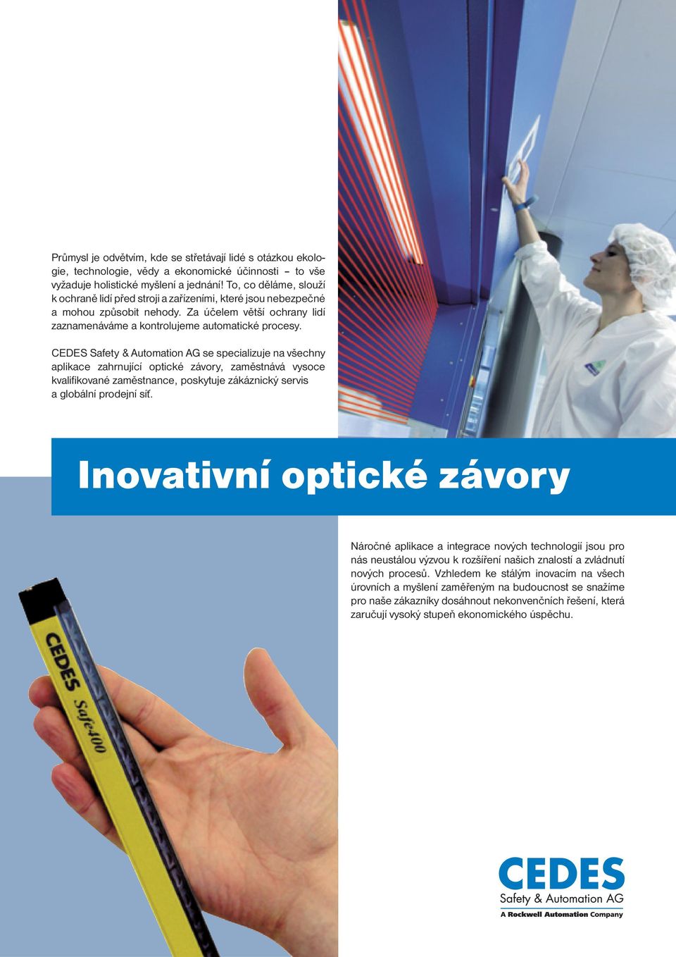 CEDES Safety & Automation AG se specializuje na všechny aplikace zahrnující optické závory, zaměstnává vysoce kvalifikované zaměstnance, poskytuje zákáznický servis a globální prodejní síť.