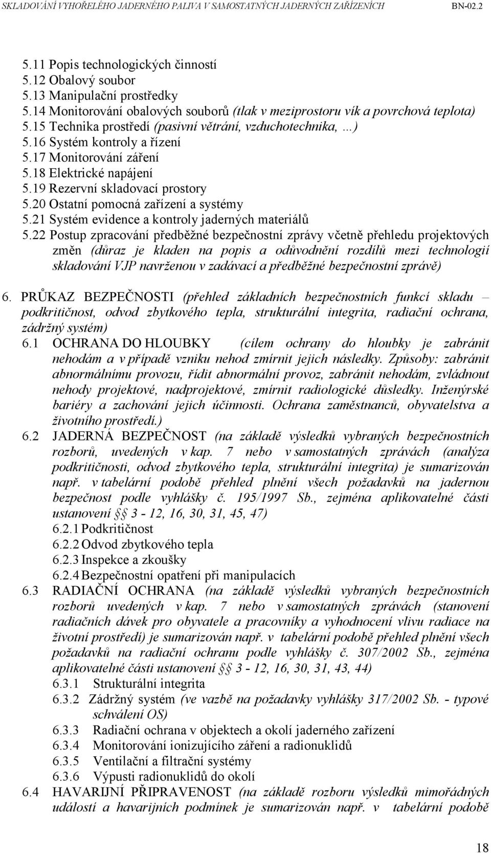 20 Ostatní pomocná zařízení a systémy 5.21 Systém evidence a kontroly jaderných materiálů 5.