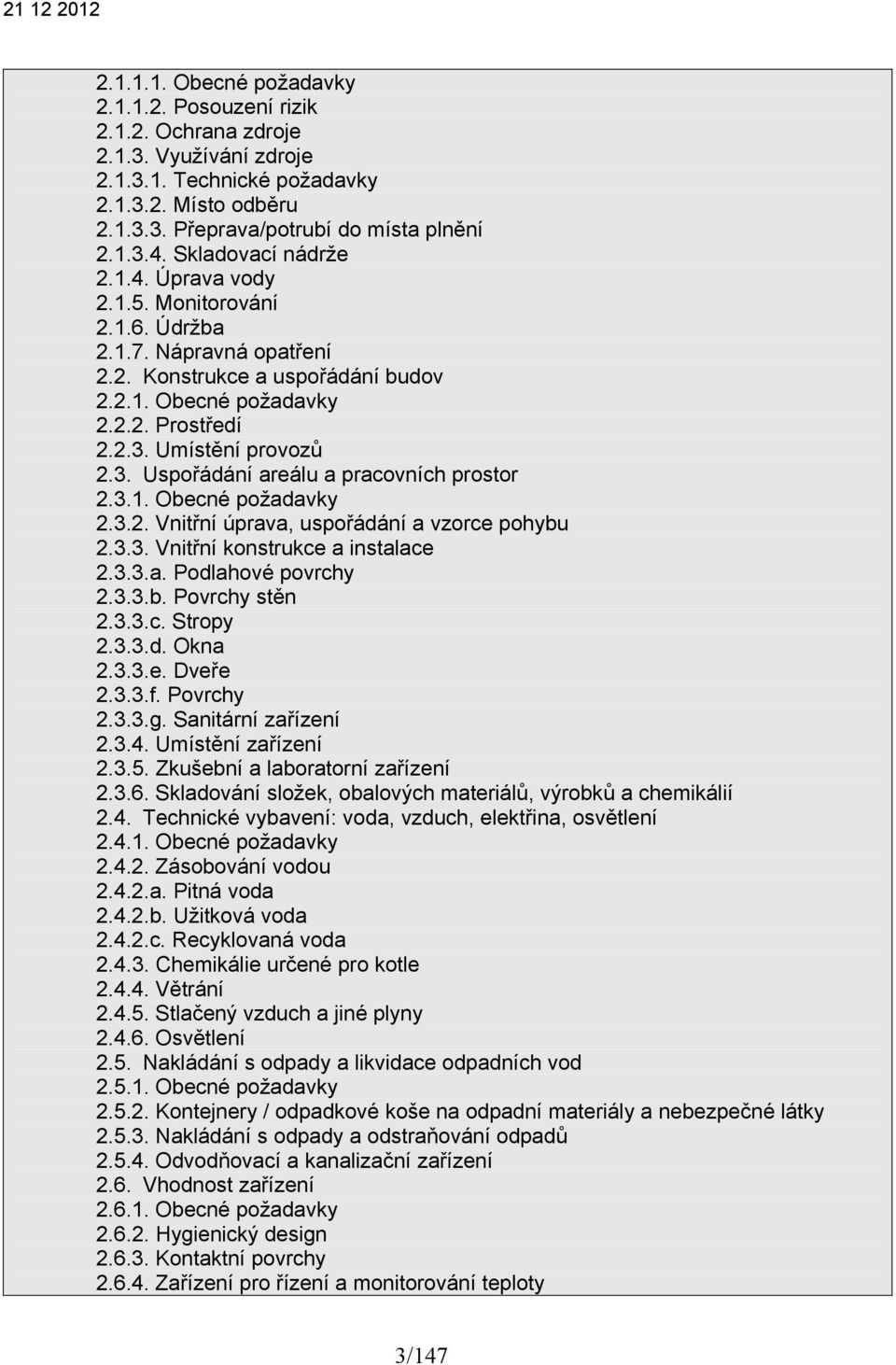 Umístění provozů 2.3. Uspořádání areálu a pracovních prostor 2.3.1. Obecné požadavky 2.3.2. Vnitřní úprava, uspořádání a vzorce pohybu 2.3.3. Vnitřní konstrukce a instalace 2.3.3.a. Podlahové povrchy 2.