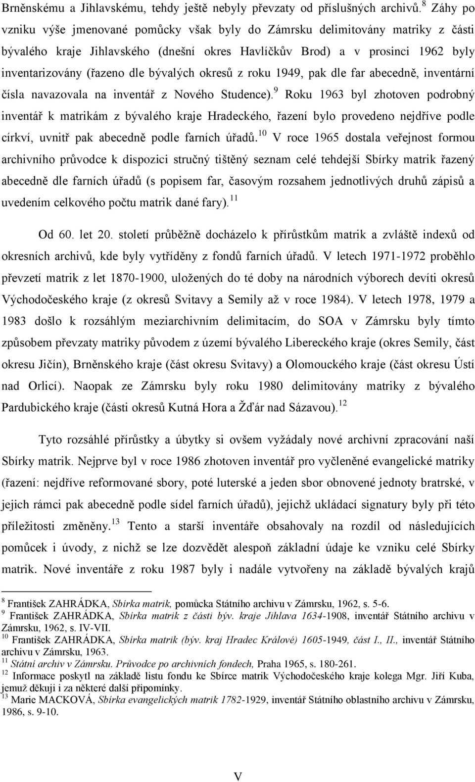 bývalých okresů z roku 1949, pak dle far abecedně, inventární čísla navazovala na inventář z Nového Studence).