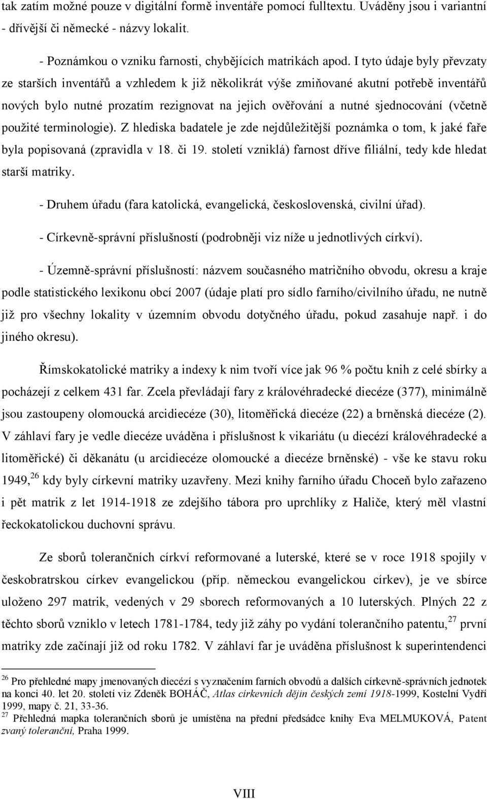 (včetně pouţité terminologie). Z hlediska badatele je zde nejdůleţitější poznámka o tom, k jaké faře byla popisovaná (zpravidla v 18. či 19.