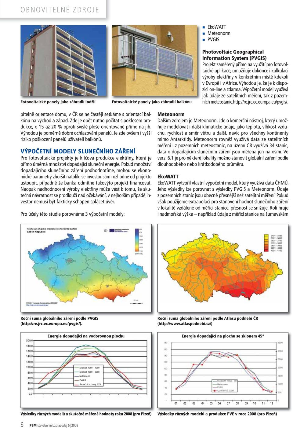 Výpočetní model využívá jak údaje ze satelitních měření, tak z pozemních meteostanic.http://re.jrc.ec.europa.eu/pvgis/.