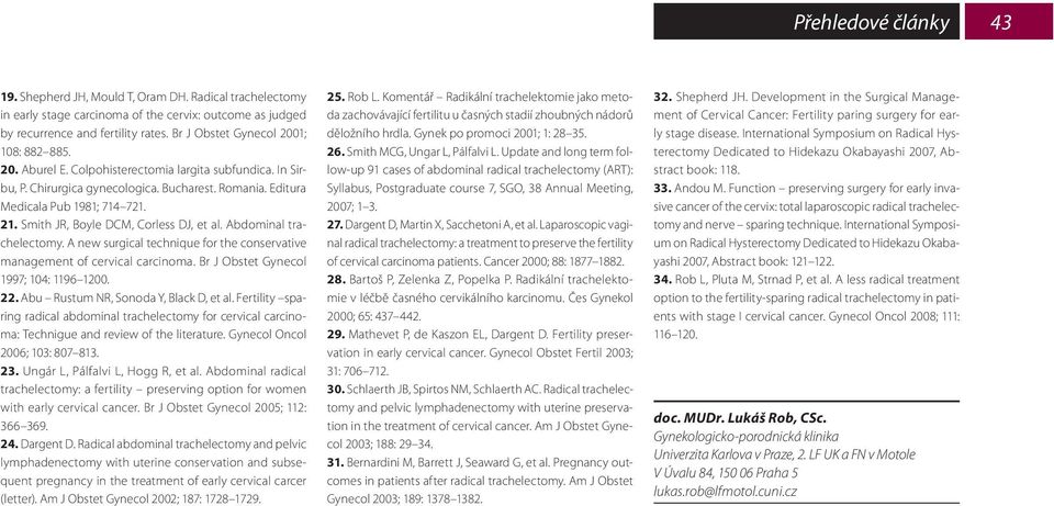 A new surgicl technique for the conservtive mngement of cervicl crcinom. Br J Obstet Gynecol 1997; 104: 1196 100.. Abu Rustum NR, Sonod Y, Blck D, et l.