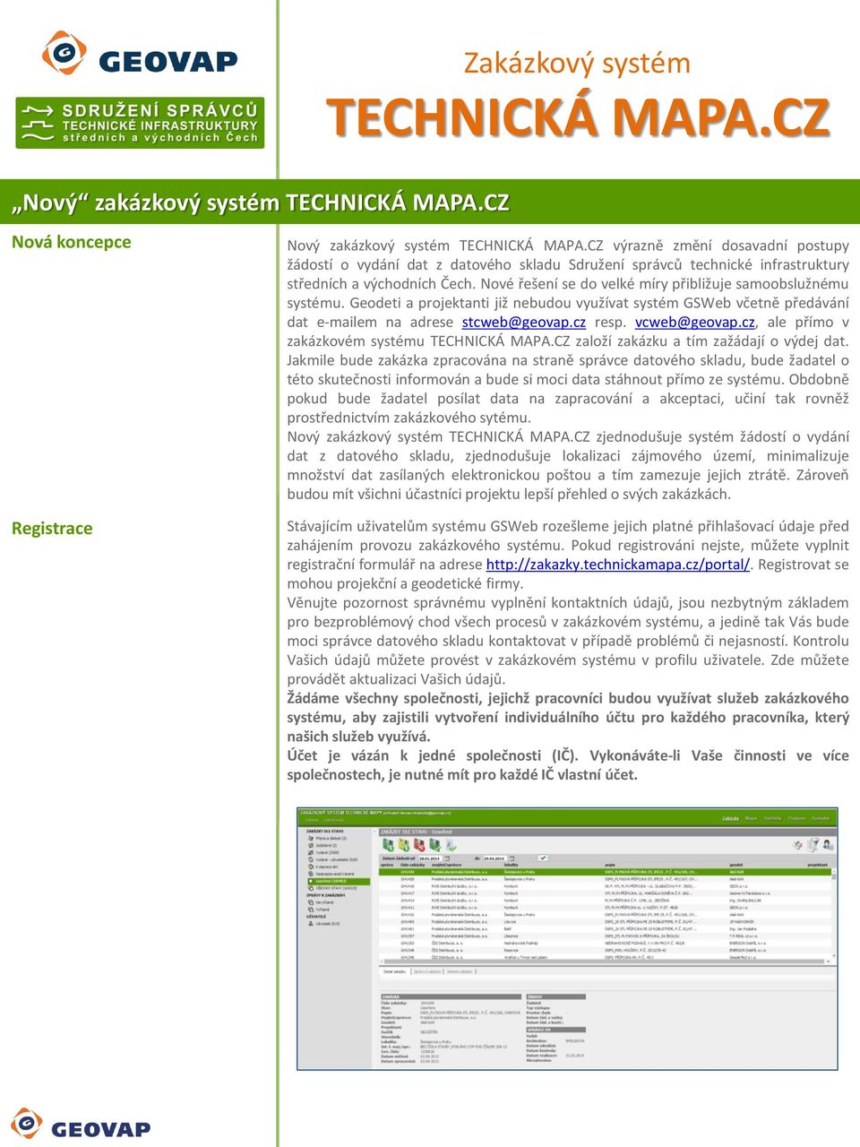 Nové řešení se do velké míry přibližuje samoobslužnému systému. Geodeti a projektanti již nebudou využívat systém GSWeb včetně předávání dat e-mailem na adrese stcweb@geovap.cz resp. vcweb@geovap.