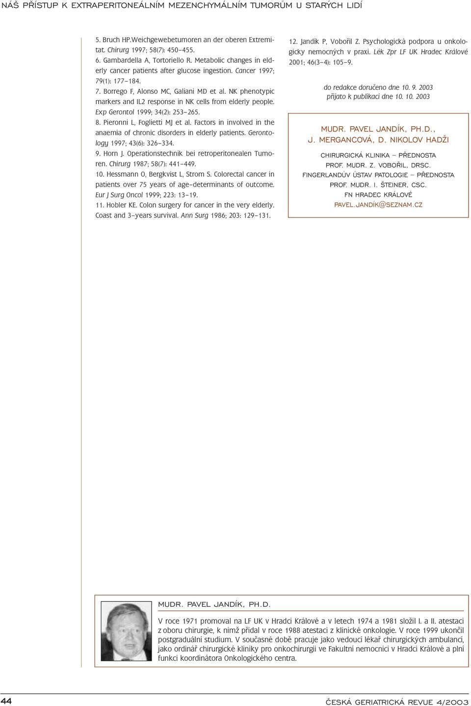 Pieronni L, Foglietti MJ et al. Factors in involved in the anaemia of chronic disorders in elderly patients. Gerontology 1997; 43(6): 326 334. 9. Horn J.