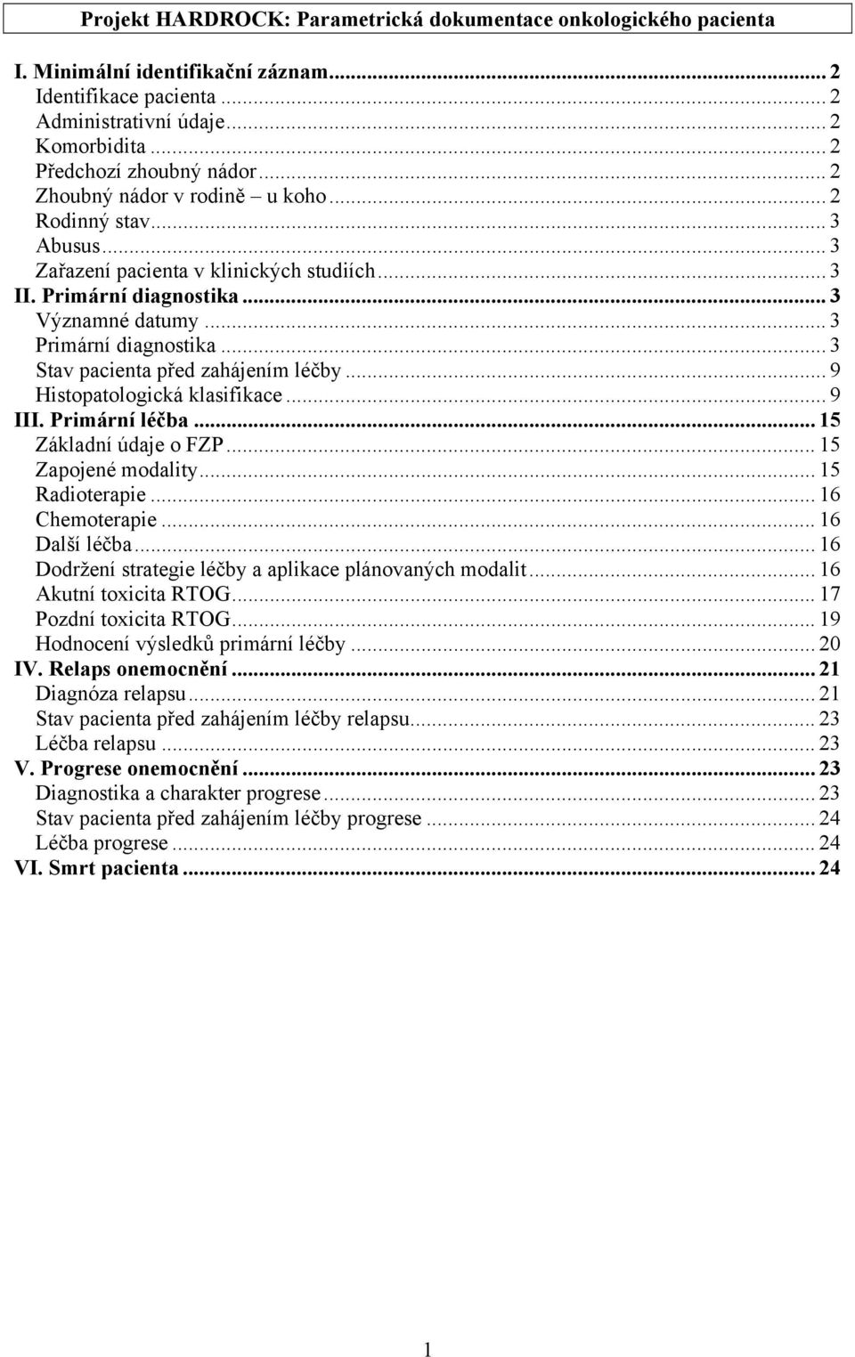 .. 3 Stav pacienta před zahájením léčby... 9 Histpatlgická klasifikace...9 III. Primární léčba... 15 Základní údaje FZP... 15 Zapjené mdality... 15 Raditerapie... 16 Chemterapie... 16 Další léčba.