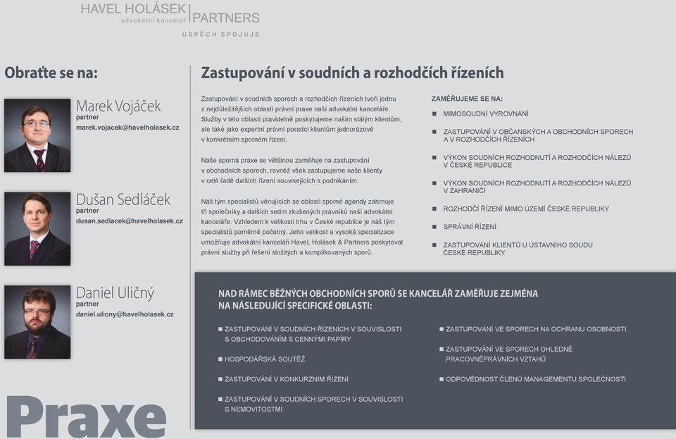 Služby v této oblasti pravidelně poskytujeme našim stálým klientům, ale také jako expertní právní poradci klientům jednorázově v konkrétním sporném řízení.