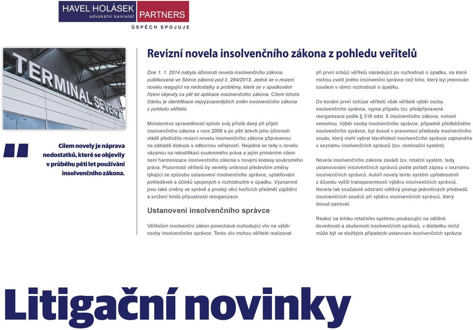 Jedná se o revizní novelu reagující na nedostatky a problémy, které se v úpadkovém řízení objevily za pět let aplikace insolvenčního zákona.