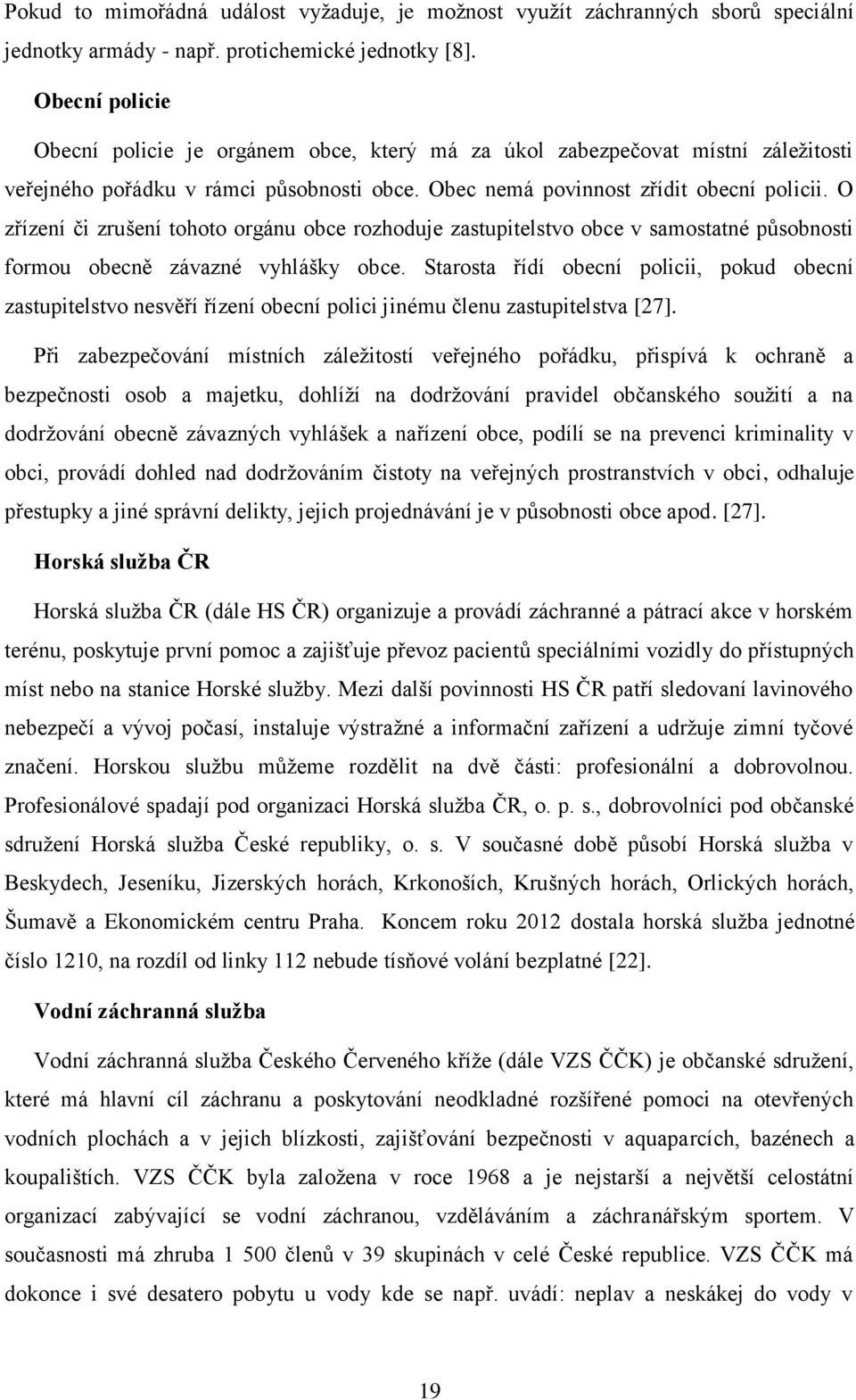 O zřízení či zrušení tohoto orgánu obce rozhoduje zastupitelstvo obce v samostatné působnosti formou obecně závazné vyhlášky obce.