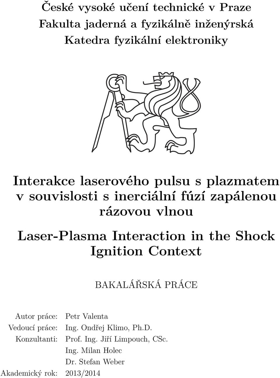 Interaction in the Shock Ignition Context BAKALÁŘSKÁ PRÁCE Autor práce: Petr Valenta Vedoucí práce: Ing.