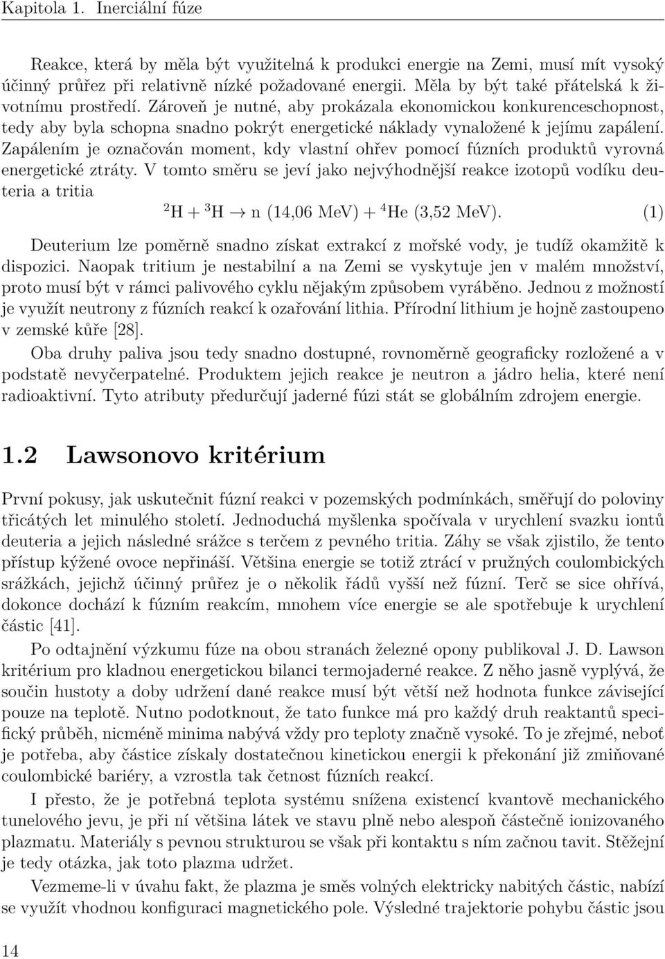 Zapálením je označován moment, kdy vlastní ohřev pomocí fúzních produktů vyrovná energetické ztráty.