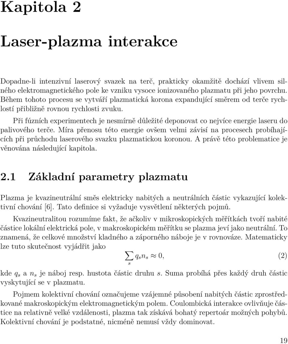 Při fúzních experimentech je nesmírně důležité deponovat co nejvíce energie laseru do palivového terče.