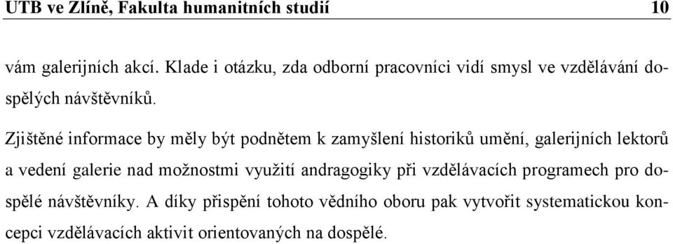 Zjištěné informace by měly být podnětem k zamyšlení historiků umění, galerijních lektorů a vedení galerie nad