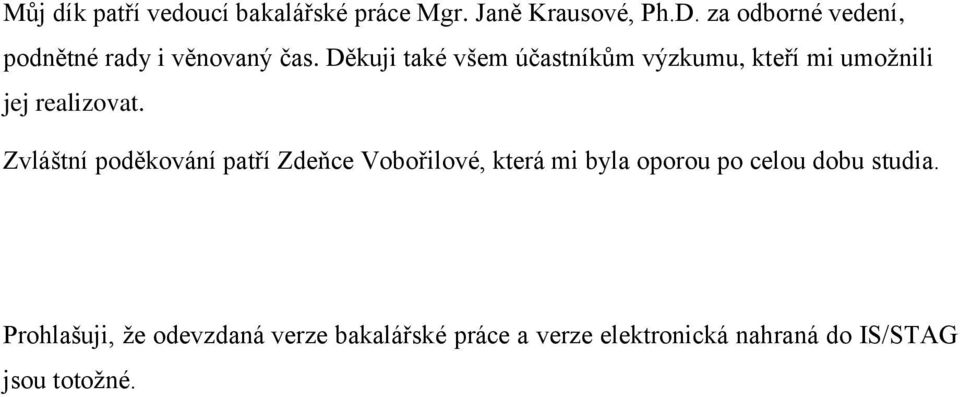 Děkuji také všem účastníkům výzkumu, kteří mi umožnili jej realizovat.