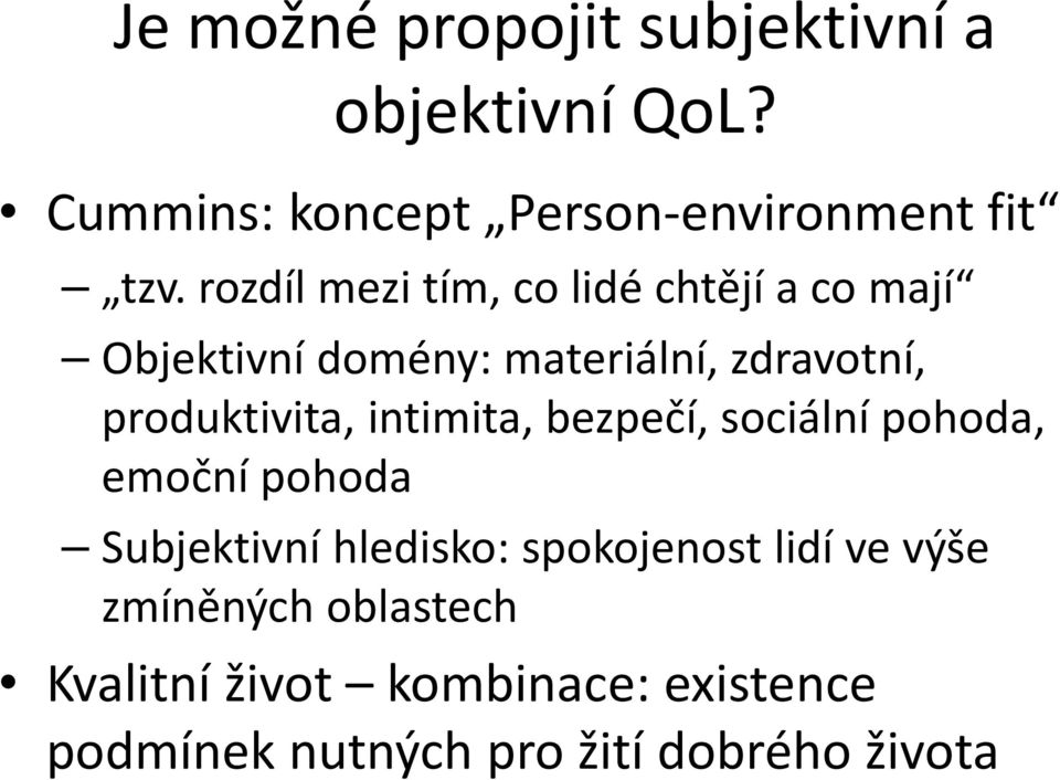 produktivita, intimita, bezpečí, sociální pohoda, emoční pohoda Subjektivní hledisko: