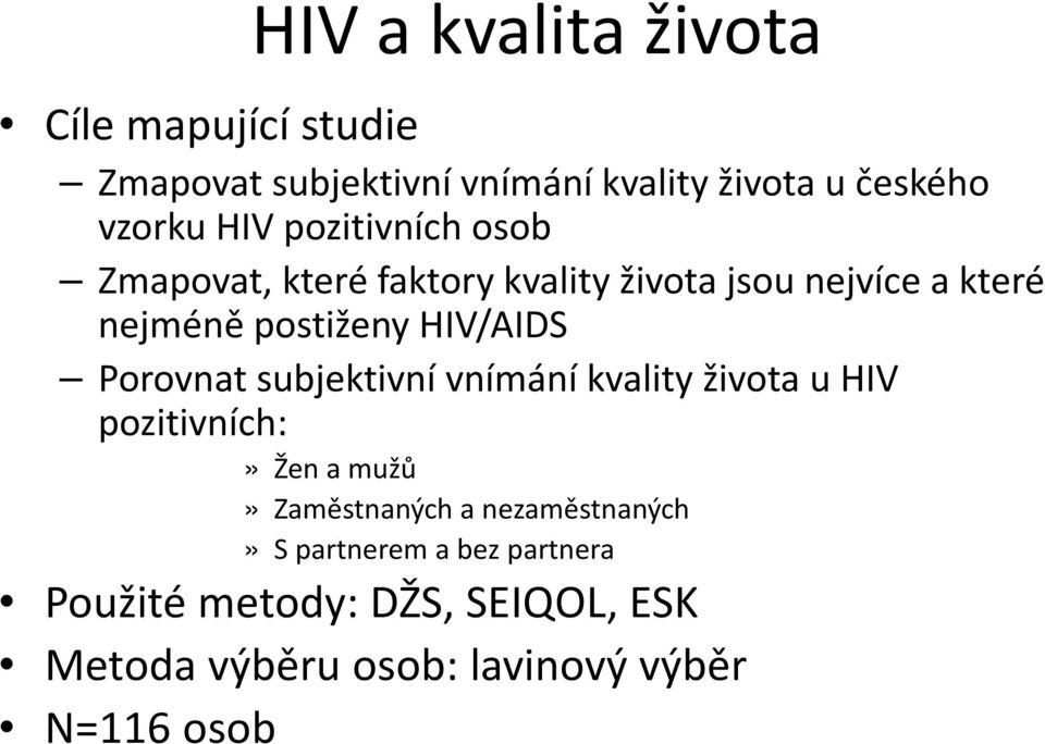 HIV/AIDS Porovnat subjektivní vnímání kvality života u HIV pozitivních:» Žen a mužů» Zaměstnaných a