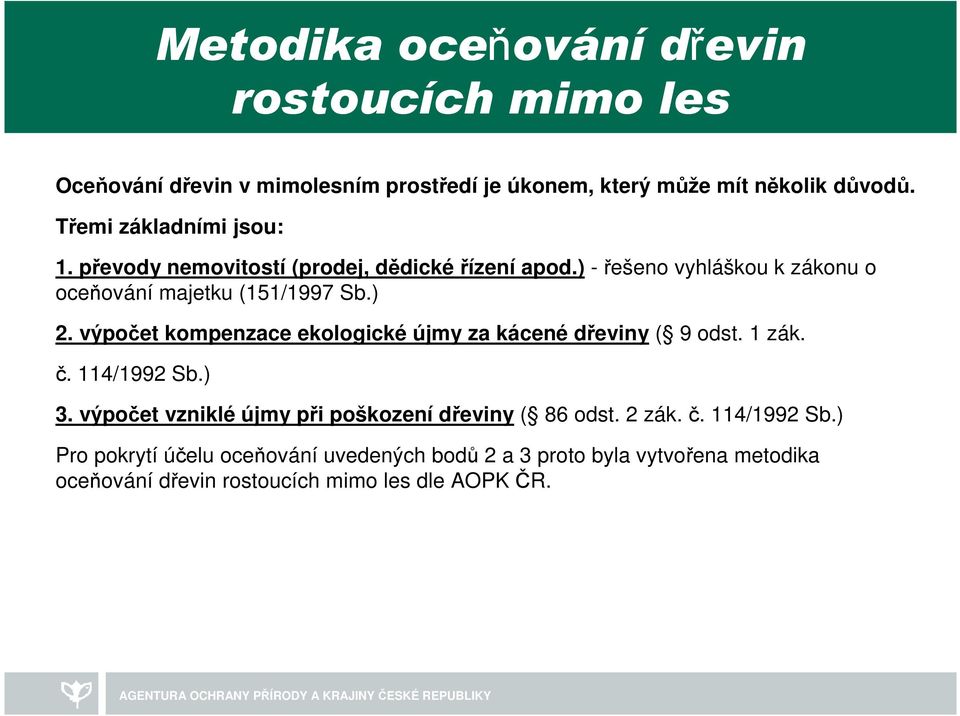 výpočet kompenzace ekologické újmy za kácené dřeviny ( 9 odst. 1 zák. č. 114/1992 Sb.) 3.