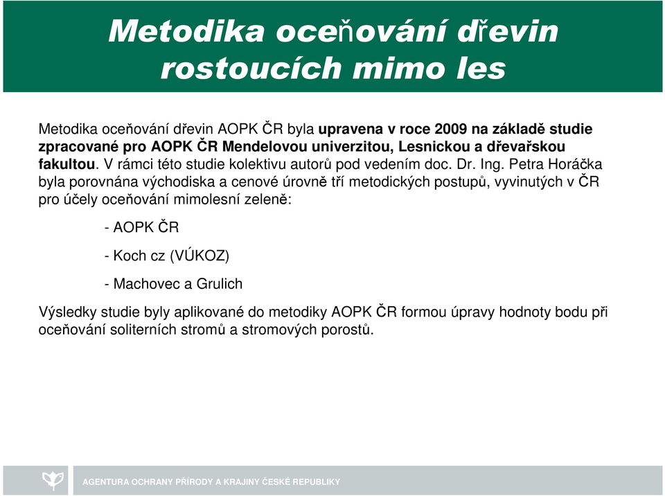 Petra Horáčka byla porovnána východiska a cenové úrovně tří metodických postupů, vyvinutých v ČR pro účely oceňování mimolesní zeleně: