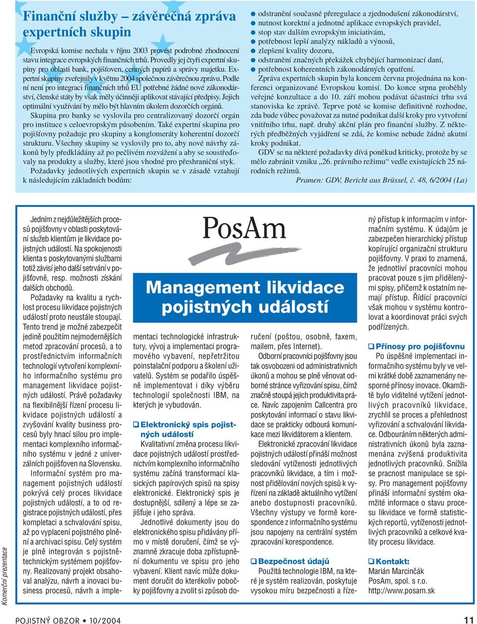 Podle nì nenì pro integraci finanënìch trh EU pot ebnè û dnè novè z konod rstvì, ËlenskÈ st ty by vöak mïly ËinnÏji aplikovat st vajìcì p edpisy.