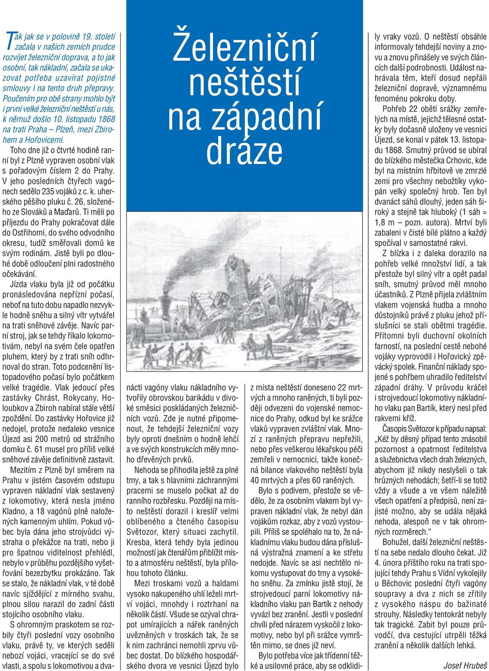 PouËenÌm pro obï strany mohlo b t i prvnì velkè ûelezniënì neötïstì u n s, k nïmuû doölo 10. listopadu 1868 na trati Praha ñ PlzeÚ, mezi Zbirohem a Ho ovicemi.