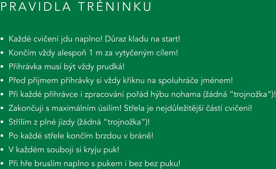 Při každé přihrávce i zpracování pořád hýbu nohama (žádná trojnožka )! Zakončuji s maximálním úsilím!