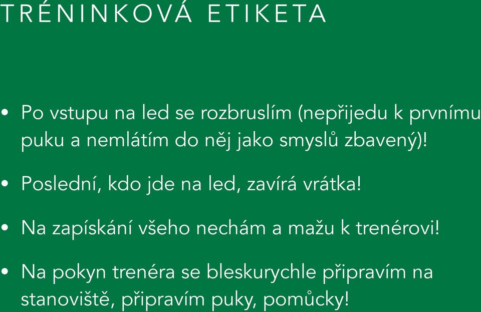 Poslední, kdo jde na led, zavírá vrátka!