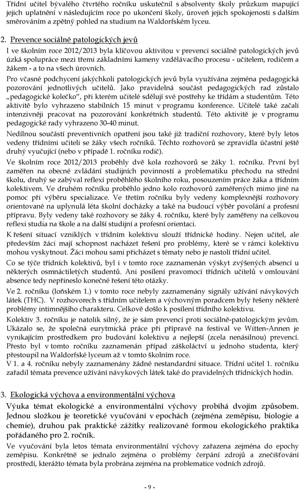 Prevence sociálně patologických jevů I ve školním roce 2012/2013 byla klíčovou aktivitou v prevenci sociálně patologických jevů úzká spolupráce mezi třemi základními kameny vzdělávacího procesu -