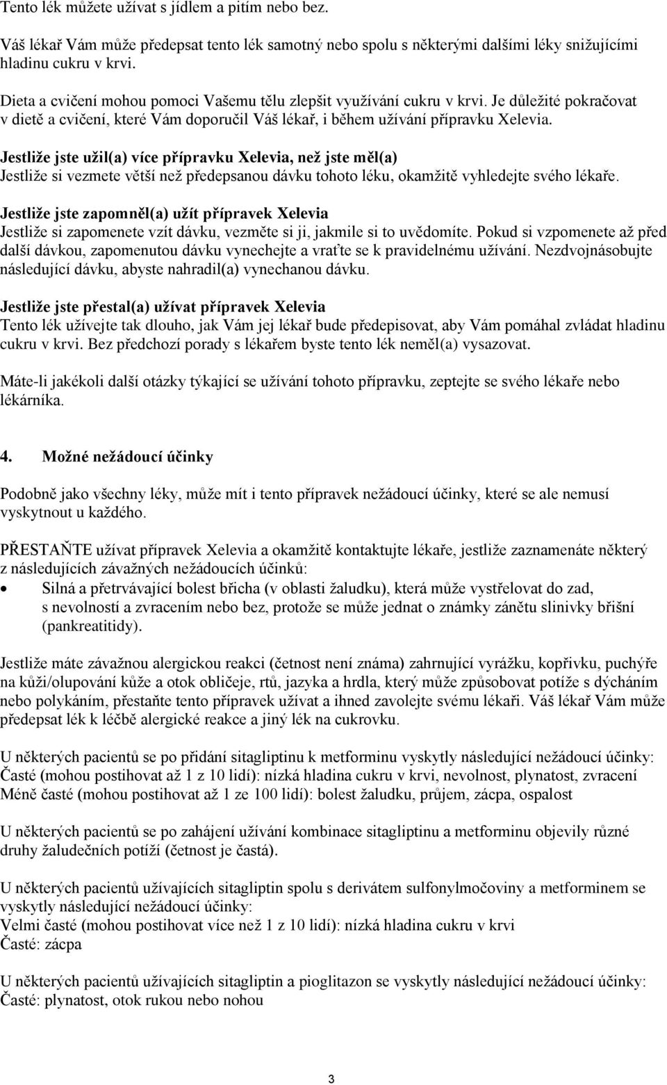 Jestliže jste užil(a) více přípravku Xelevia, než jste měl(a) Jestliže si vezmete větší než předepsanou dávku tohoto léku, okamžitě vyhledejte svého lékaře.