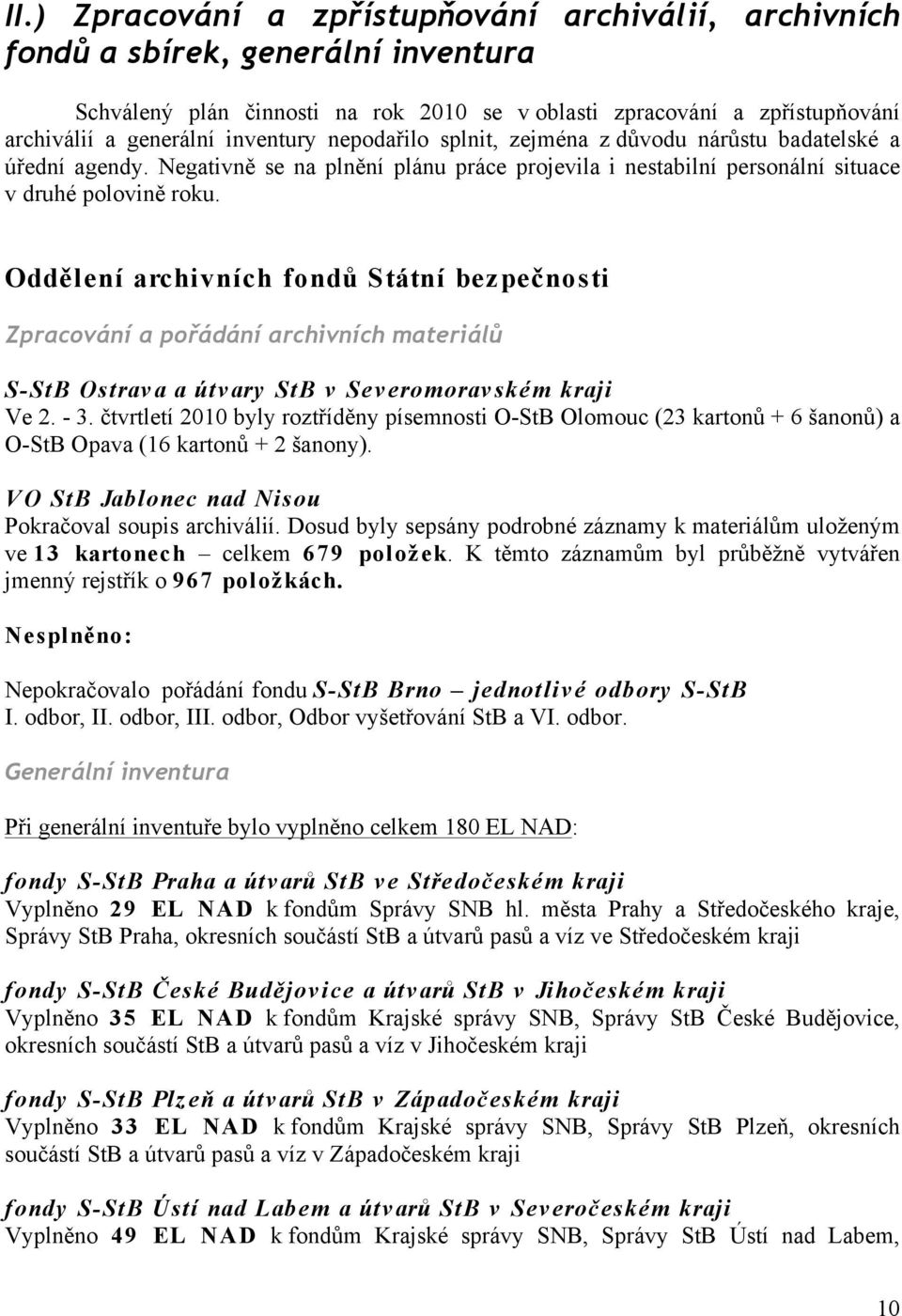 Oddělení archivních fondů Státní bezpečnosti Zpracování a pořádání archivních materiálů S-StB Ostrav a a útv ary StB v Sev eromorav ském kraji Ve 2. - 3.