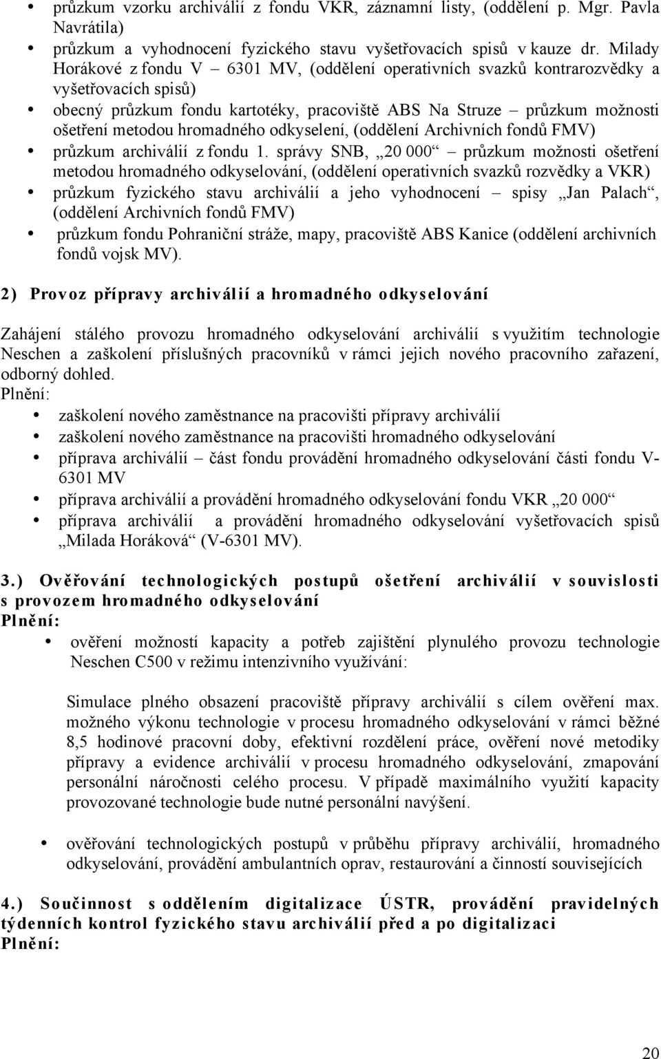 hromadného odkyselení, (oddělení Archivních fondů FMV) průzkum archiválií z fondu 1.