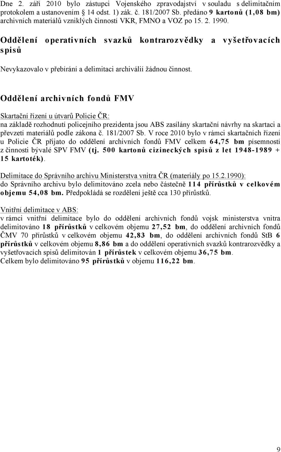 Oddělení operativních svazků kontrarozvědky a vyšetřovacích spisů Nevykazovalo v přebírání a delimitaci archiválií žádnou činnost.