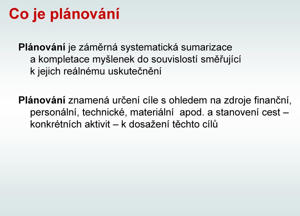 znamená určení cíle s ohledem na zdroje finanční, personální, technické,