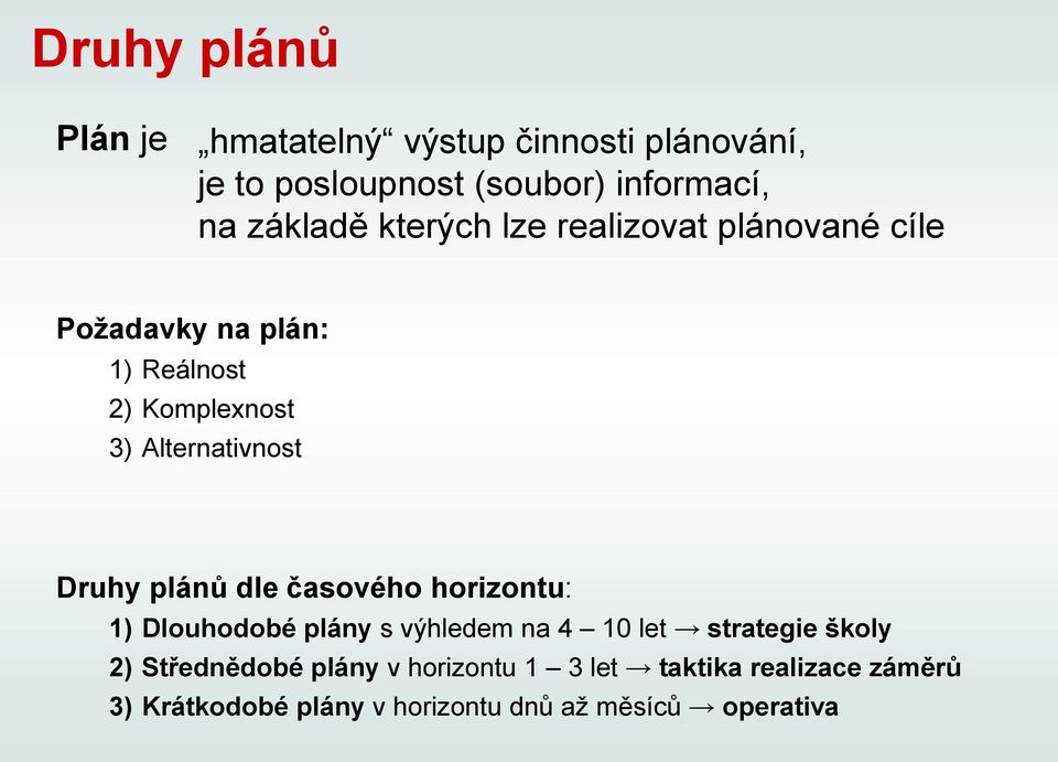 Druhy plánů dle časového horizontu: 1) Dlouhodobé plány s výhledem na 4 10 let strategie školy 2)