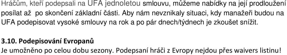 Aby nám nevznikaly situaci, kdy manažeři budou na UFA podepisovat vysoké smlouvy na rok a po