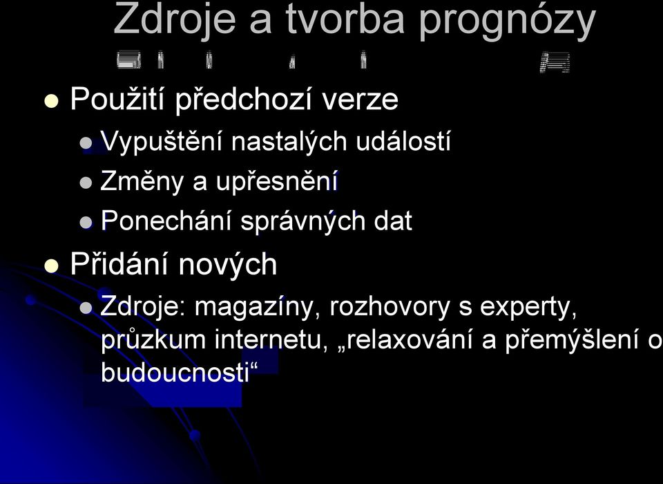 správných dat Přidání nových Zdroje: magazíny, rozhovory