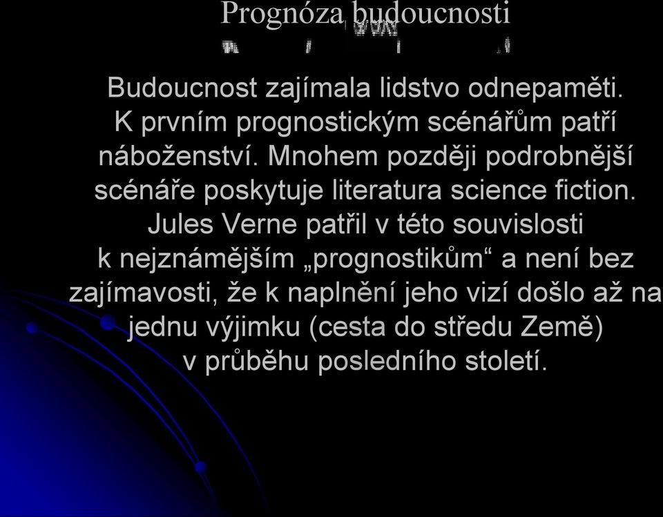 Mnohem později podrobnější scénáře poskytuje literatura science fiction.