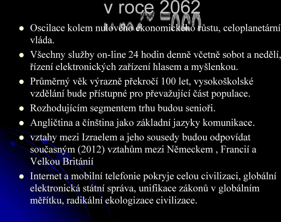 Průměrný věk výrazně překročí 100 let, vysokoškolské vzdělání bude přístupné pro převažující část populace. Rozhodujícím segmentem trhu budou senioři.