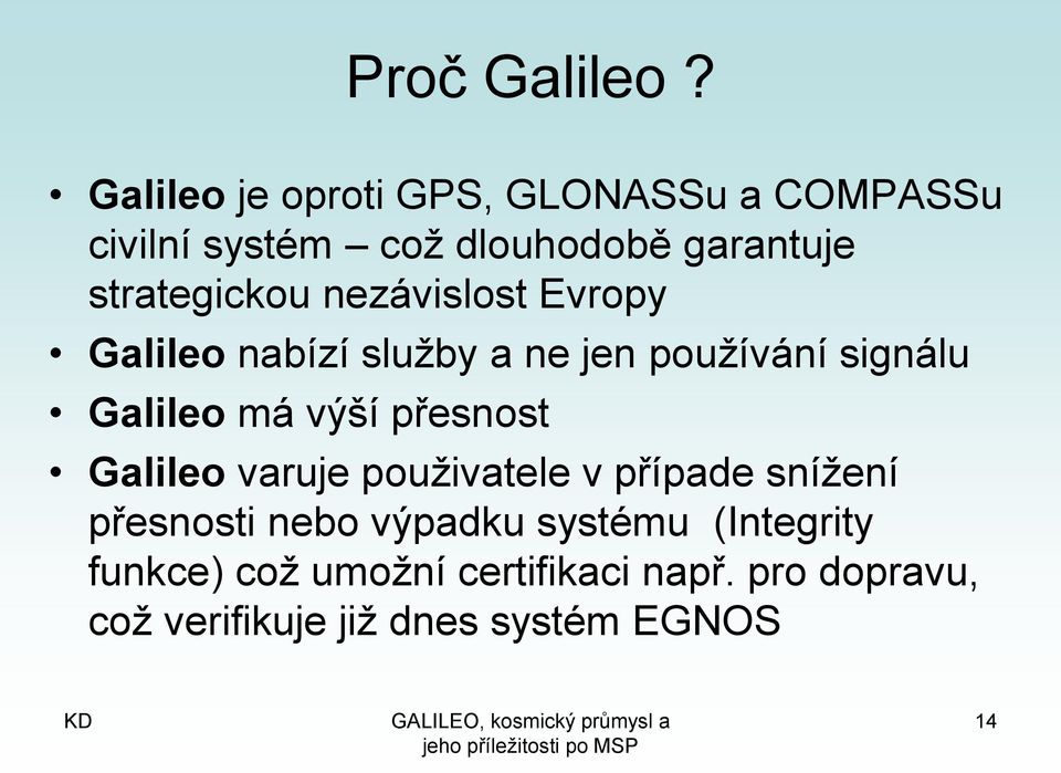 strategickou nezávislost Evropy Galileo nabízí služby a ne jen používání signálu Galileo má