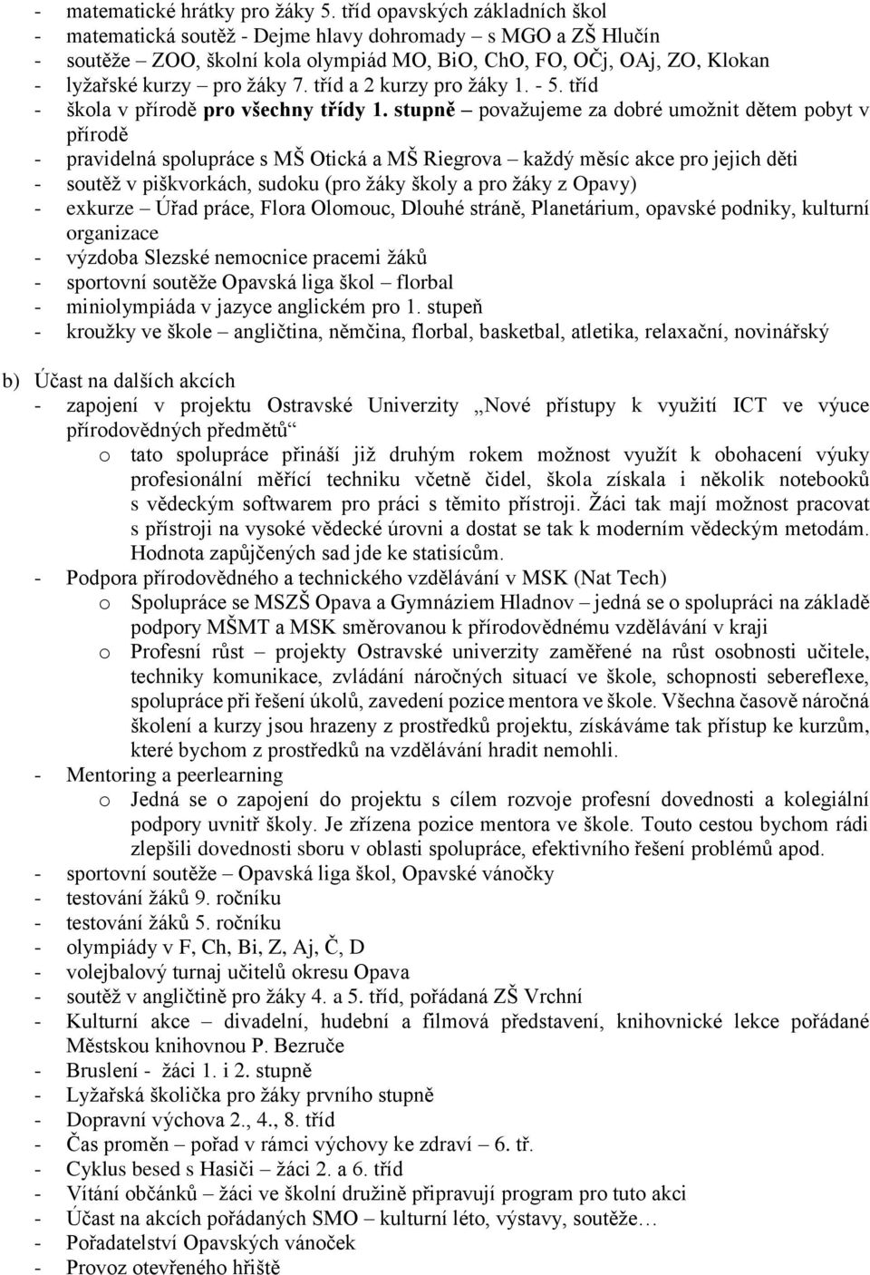 tříd a 2 kurzy pro žáky 1. - 5. tříd - škola v přírodě pro všechny třídy 1.