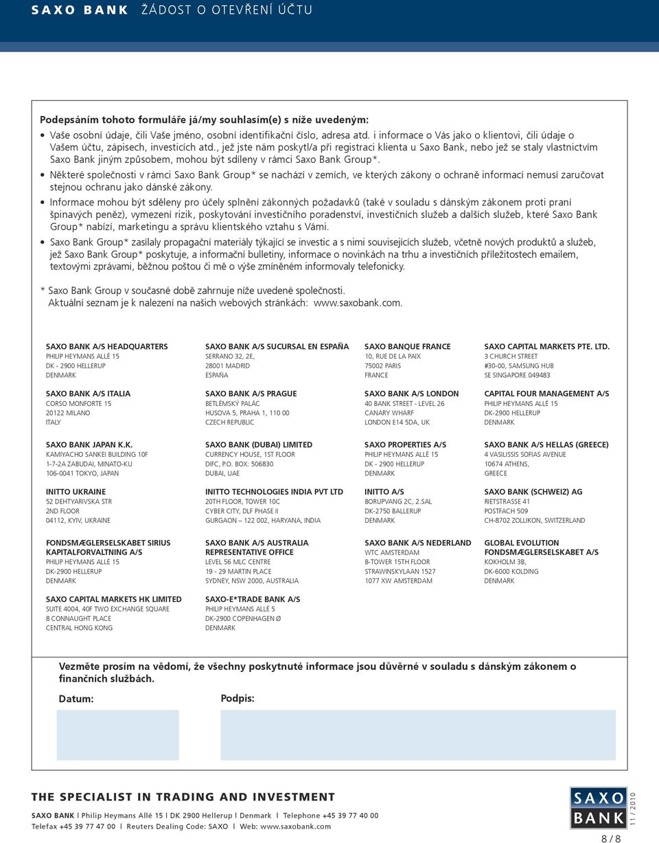 , jež jste nám poskytl/a při registraci klienta u Saxo Bank, nebo jež se staly vlastnictvím Saxo Bank jiným způsobem, mohou být sdíleny v rámci Saxo Bank Group*.