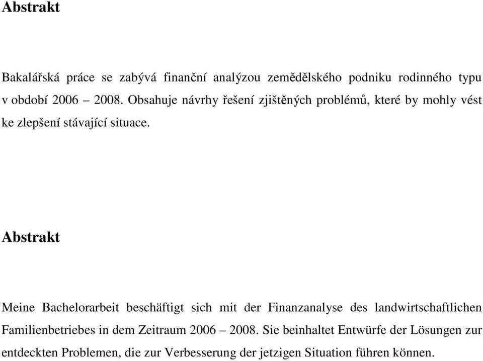 Abstrakt Meine Bachelorarbeit beschäftigt sich mit der Finanzanalyse des landwirtschaftlichen Familienbetriebes in