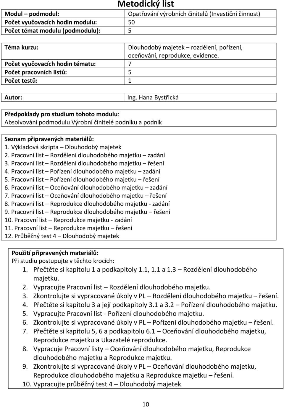 Hana Bystřická Předpoklady pro studium tohoto modulu: Absolvování podmodulu Výrobní činitelé podniku a podnik Seznam připravených materiálů: 1. Výkladová skripta Dlouhodobý majetek 2.