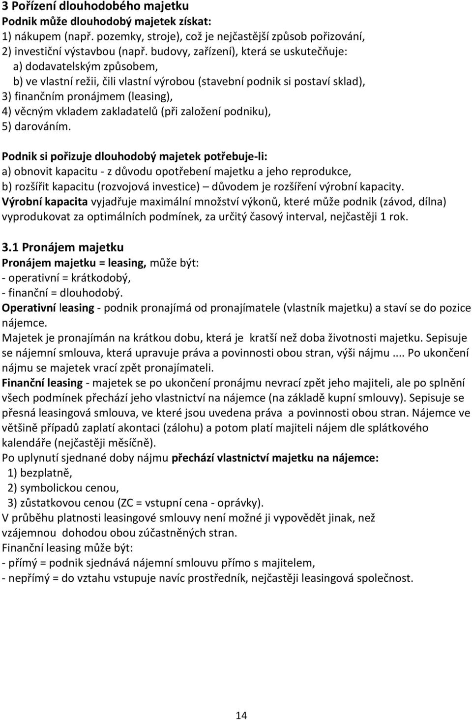 zakladatelů (při založení podniku), 5) darováním.