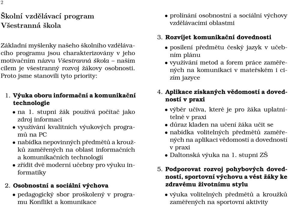 stupni žák používá počítač jako zdroj informací využívání kvalitních výukových programů na PC nabídka nepovinných předmětů a kroužků zaměřených na oblast informačních a komunikačních technologií