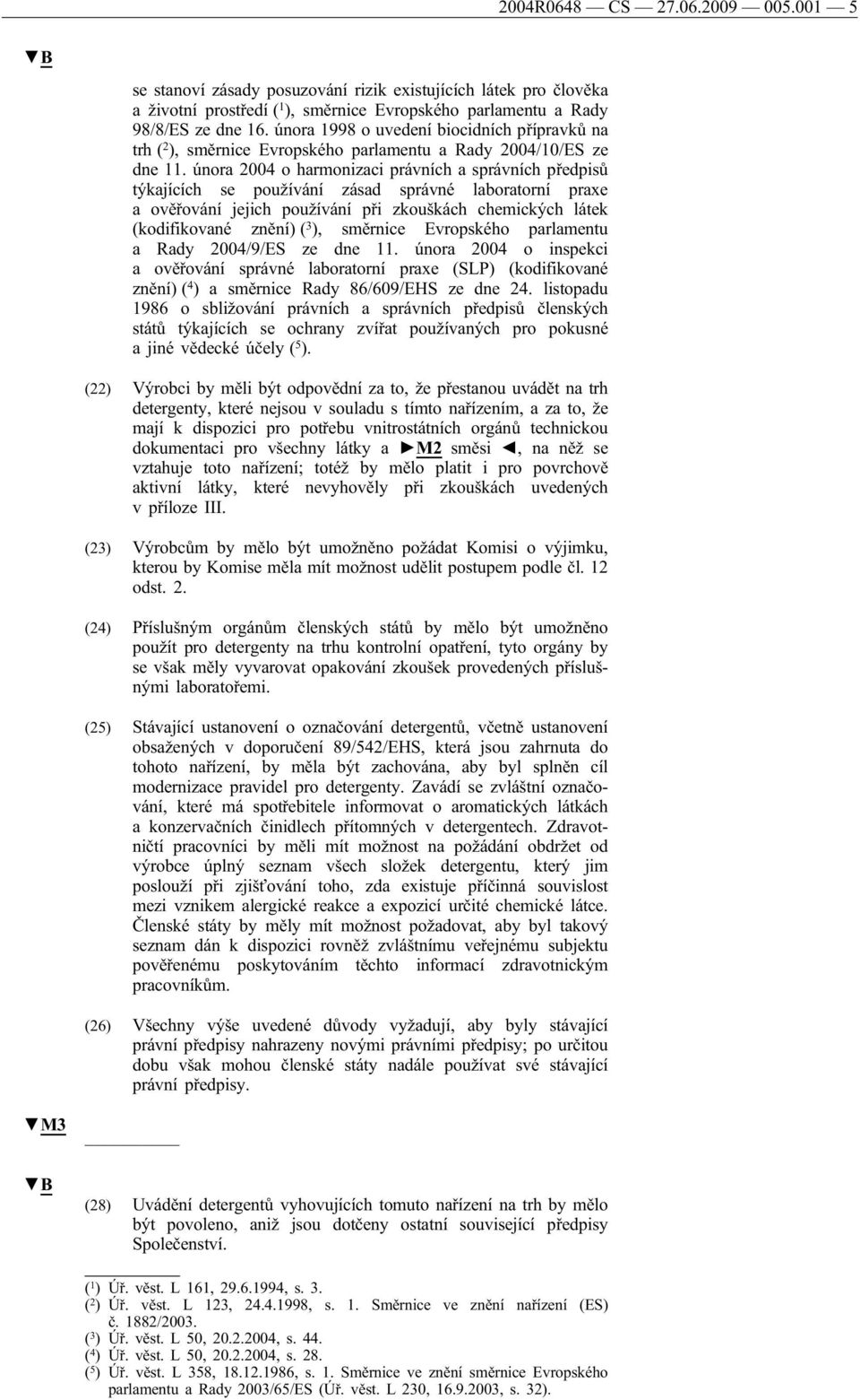 února 2004 o harmonizaci právních a správních předpisů týkajících se používání zásad správné laboratorní praxe a ověřování jejich používání při zkouškách chemických látek (kodifikované znění) ( 3 ),