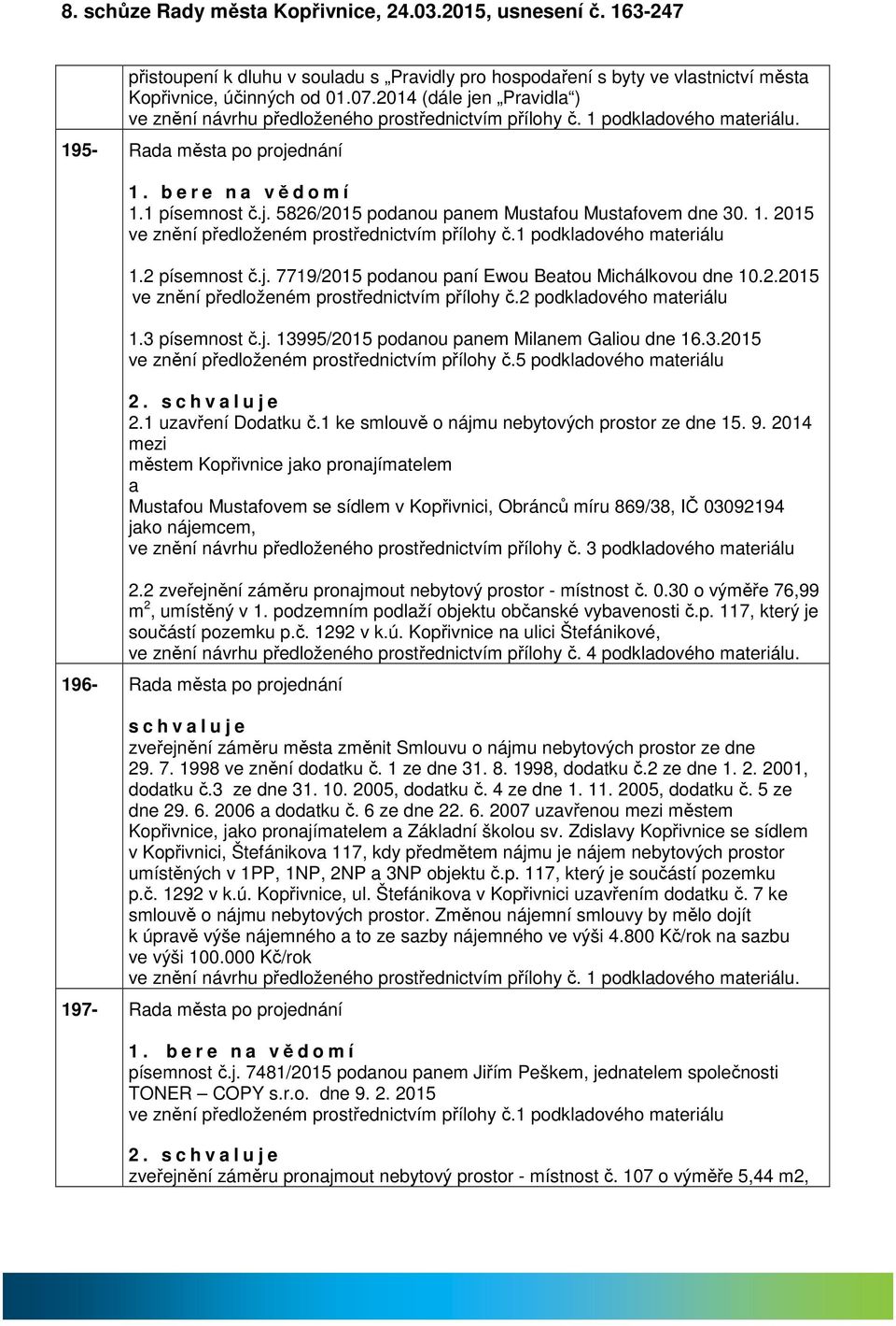 1. 2015 ve znění předloženém prostřednictvím přílohy č.1 podkldového mteriálu 1.2 písemnost č.j. 7719/2015 podnou pní Ewou Betou Michálkovou dne 10.2.2015 ve znění předloženém prostřednictvím přílohy č.2 podkldového mteriálu 1.