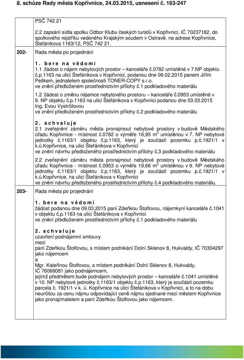 202- Rd měst po projednání 1. b e r e n vědomí 1.1 žádost o nájem nebytových prostor knceláře č.0782 umístěné v 7.NP objektu č.p.1163 n ulici Štefánikov v Kopřivnici, podnou dne 09.02.2015 pnem Jiřím Peškem, jedntelem společnosti TONER-COPY s.