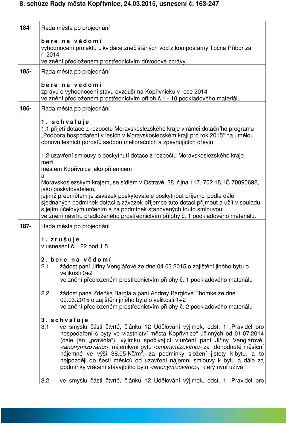 185- Rd měst po projednání b e r e n vědomí zprávu o vyhodnocení stvu ovzduší n Kopřivnicku v roce 2014 ve znění předloženém prostřednictvím příloh č.1-10 podkldového mteriálu.