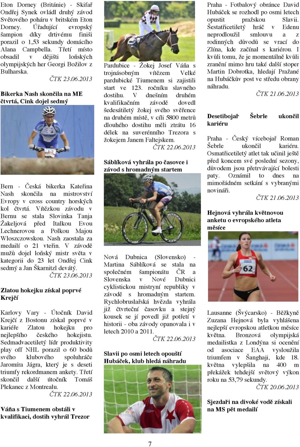 2013 Bikerka Nash skončila na ME čtvrtá, Cink dojel sedmý Bern - Česká bikerka Kateřina Nash skončila na mistrovství Evropy v cross country horských kol čtvrtá.